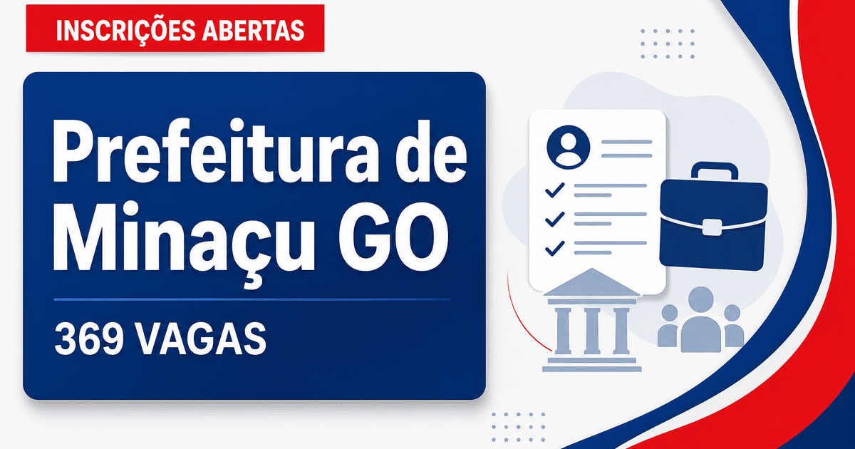 Concurso da Prefeitura de Minaçu GO abre inscrições para 369 vagas - Prefeitura de Minaçu
