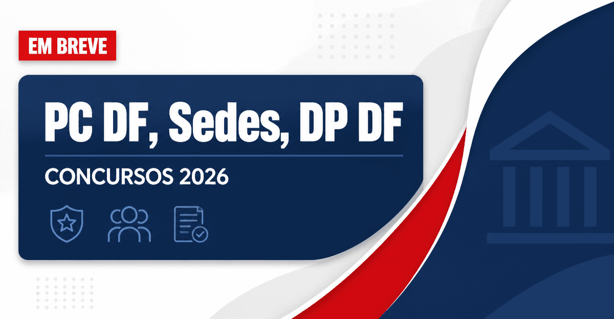 Concursos DF 2026: veja PC DF, Sedes DF, DP DF e mais previstos - Polícia Civil do Distrito Federal, Secretaria de Desenvolvimento Econômico e Social do Distrito Federal, Defensoria Pública do Distrito Federal