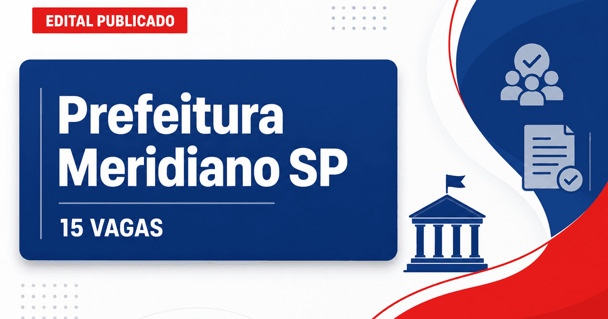 Concurso da Prefeitura de Meridiano (SP): edital abre vagas para 15 cargos - Prefeitura de Meridiano