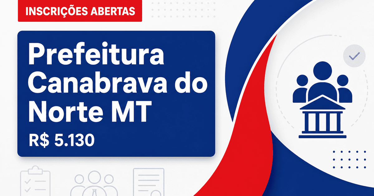 Prefeitura de Canabrava do Norte - MT abre seleção com salários de até R$ 5.130,63 - Prefeitura de Canabrava do Norte
