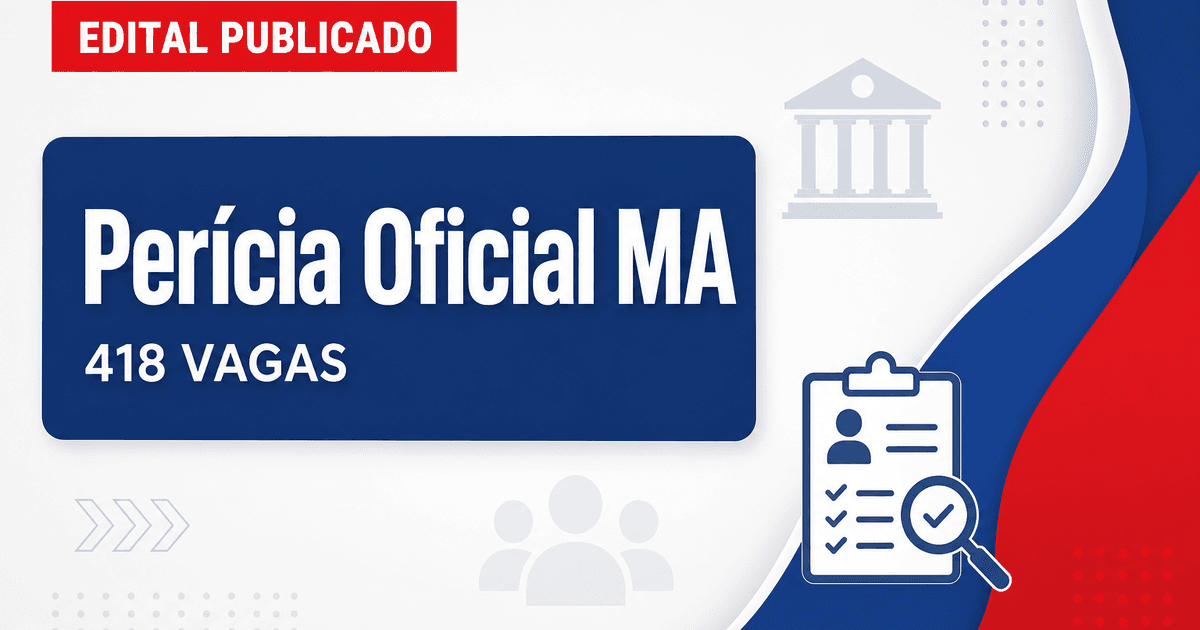 Concurso Perícia Oficial MA: sai edital com 418 vagas efetivas - Perícia Oficial