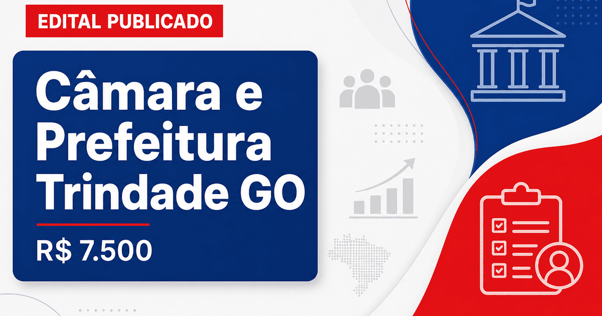 Câmara e Prefeitura de Trindade - GO abrem vagas com salários de até R$ 7.500,00 - Câmara e Prefeitura