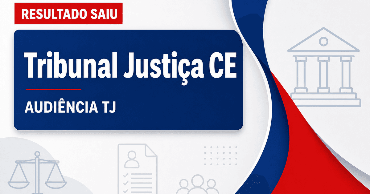 Concurso TJ CE: audiência define lotação de aprovados a técnico - Tribunal de Justiça do Ceará