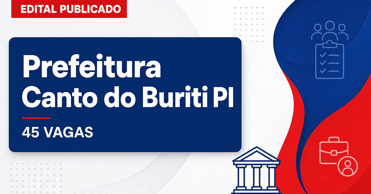 Prefeitura de Canto do Buriti PI abre processo seletivo com 45 vagas - Prefeitura de Canto do Buriti