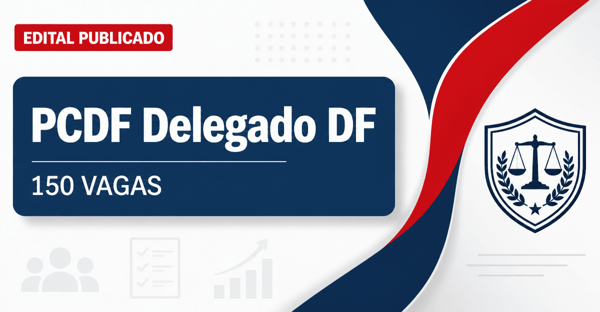 PCDF - Polícia Civil do Distrito Federal: PCDF - DF retifica edital com 150 vagas para Delegado de Polícia - Polícia Civil do Distrito Federal