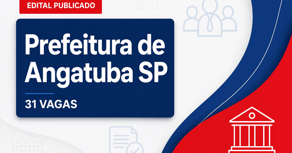 Concurso Prefeitura de Angatuba SP: vagas imediatas e cadastro em 31 cargos - Prefeitura de Angatuba