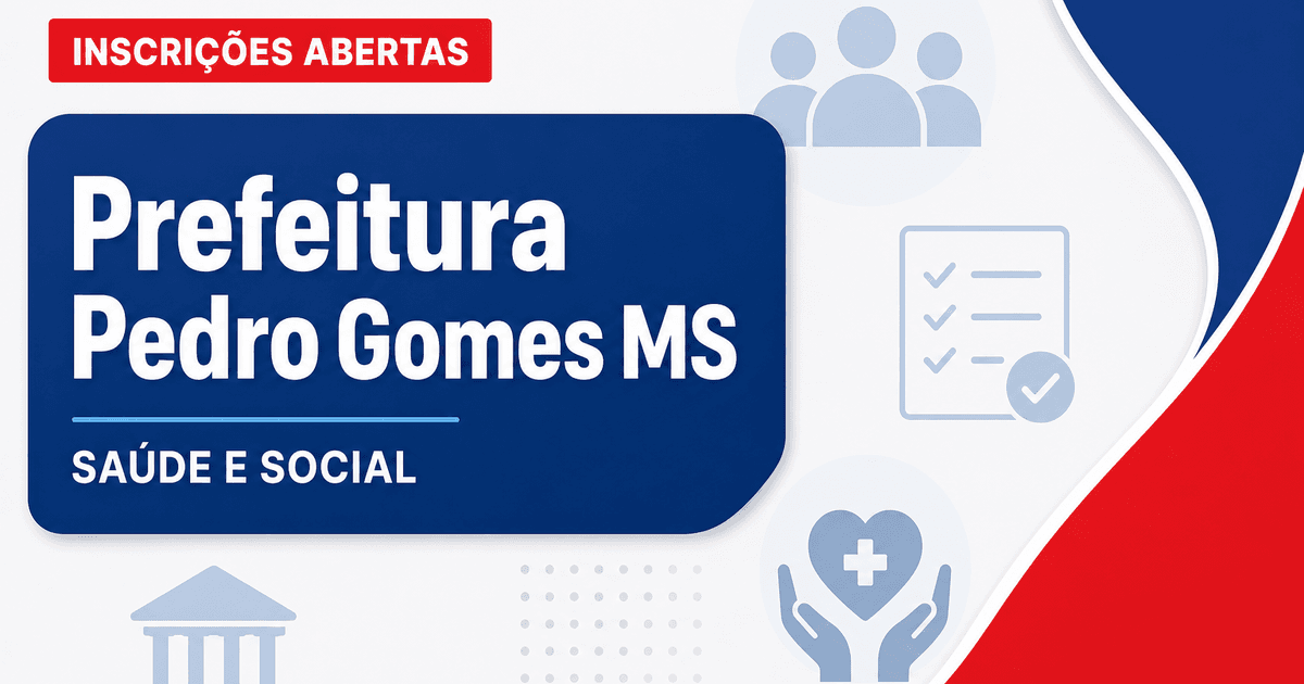 Prefeitura de Pedro Gomes MS abre processo seletivo com vagas em Saúde e Assistência Social - Prefeitura de Pedro Gomes