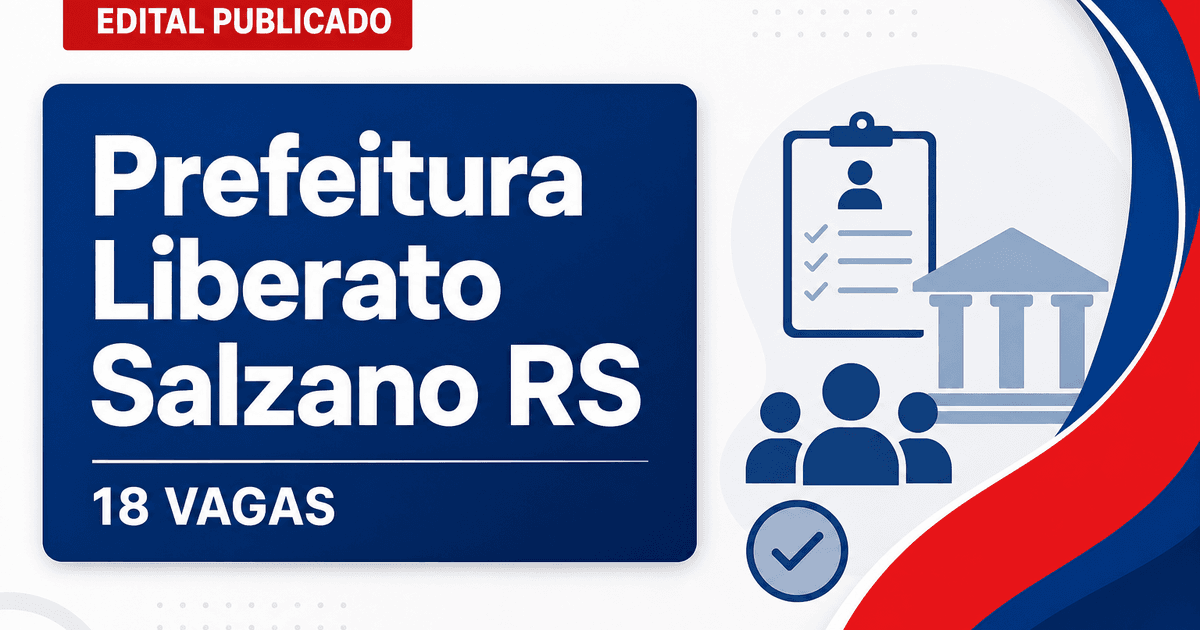 Prefeitura de Liberato Salzano RS abre processo seletivo com 18 vagas - Prefeitura de Liberato Salzano