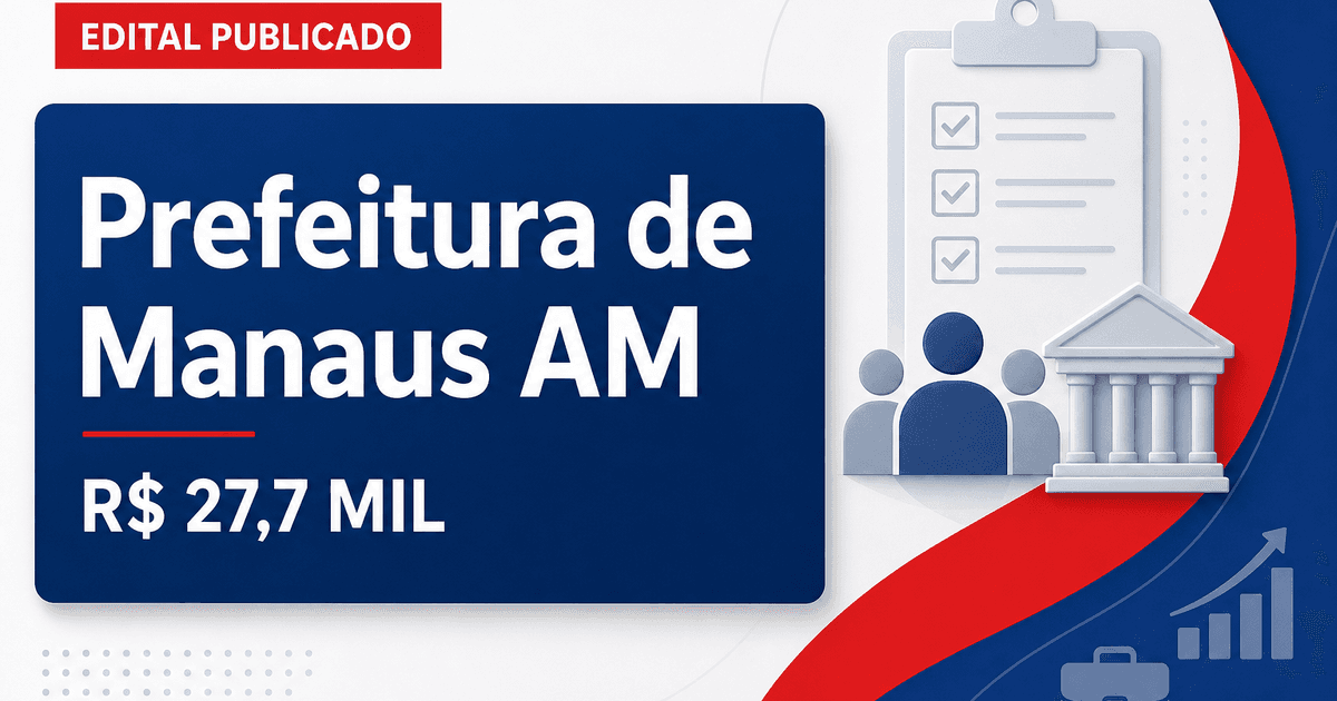 Concurso Manaus AM: sai edital vagas de auditor; R$27,7 mil! - Prefeitura de Manaus