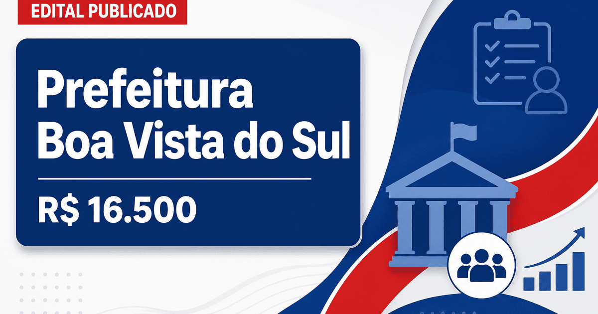 Prefeitura de Boa Vista do Sul - RS abre processos seletivos com salários de até R$ 16.500,00 - Prefeitura de Boa Vista do Sul