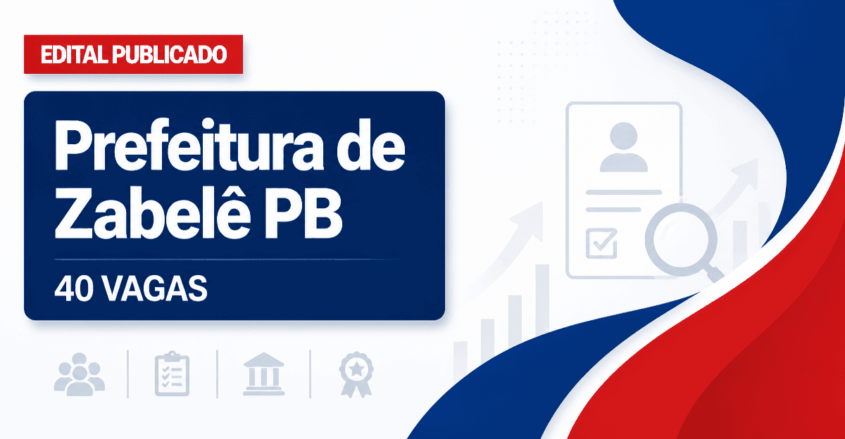 Concurso Prefeitura de Zabelê PB: 40 vagas abertas para diversos cargos - Prefeitura de Zabelê