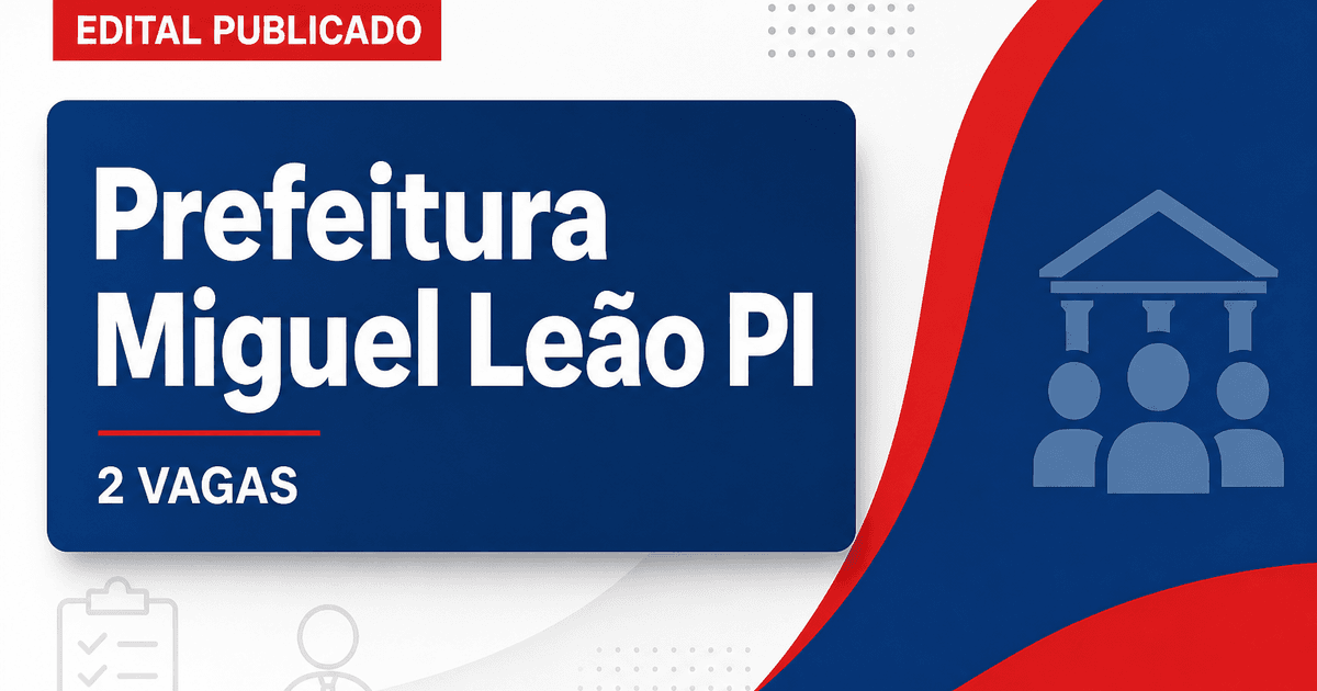 Prefeitura de Miguel Leão PI abre processo seletivo com 2 vagas - Prefeitura de Miguel Leão