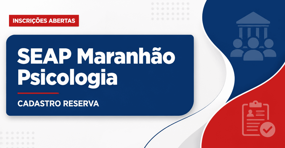 Processo seletivo SEAP Maranhão abre cadastro reserva em psicologia - Secretaria de Estado da Administração Penitenciária