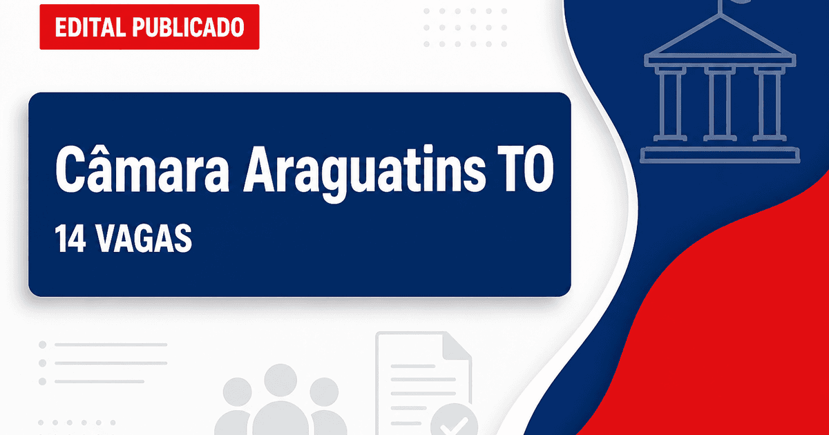 Câmara de Araguatins - TO abre concurso público com 14 vagas imediatas - Câmara de Araguatins