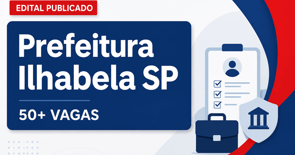 Concurso da Prefeitura de Ilhabela (SP): edital oferece mais de 50 vagas e salários acima de R$ 12 mil - Prefeitura de Ilhabela