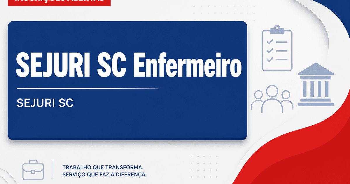 SEJURI - SC abre processo seletivo para o cargo de Enfermeiro em Joinville - Secretaria de Estado de Justiça e Reintegração Social de Santa Catarina