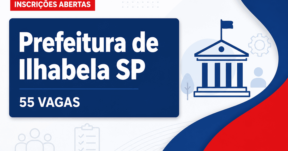 Prefeitura de Ilhabela SP abre concurso com 55 vagas em 2026 - Prefeitura de Ilhabela