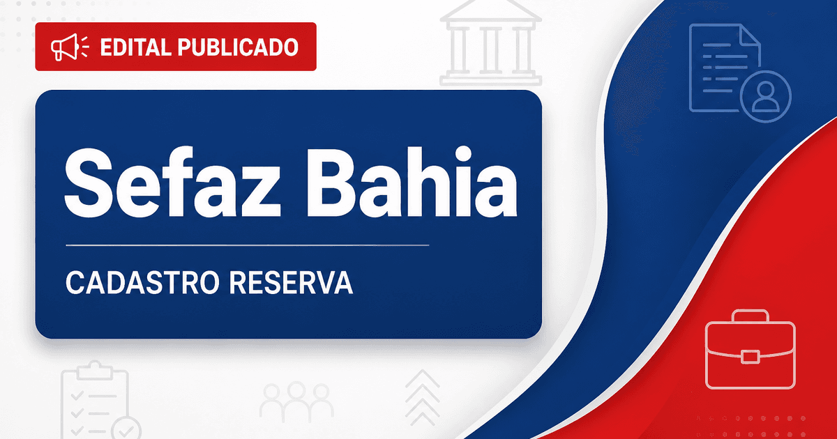 Concurso Sefaz BA: cadastro de reserva foi ampliado; entenda! - Secretaria da Fazenda do Estado da Bahia