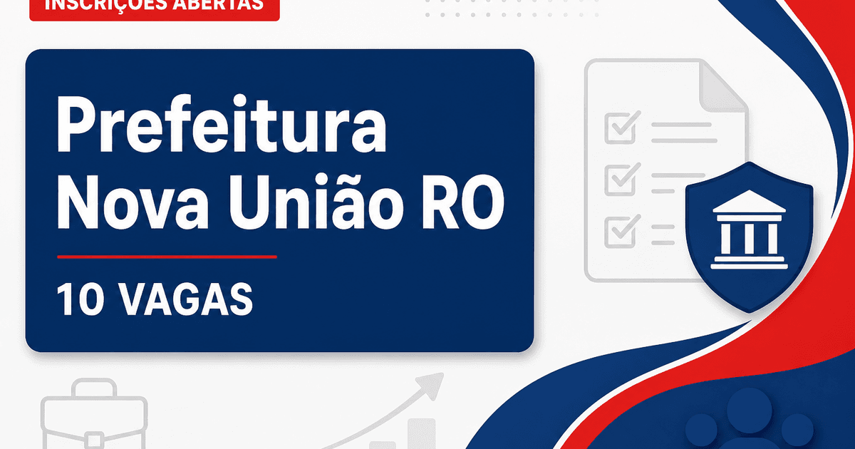 Prefeitura de Nova União RO abre processo seletivo para 10 vagas de jovem aprendiz - Prefeitura de Nova União