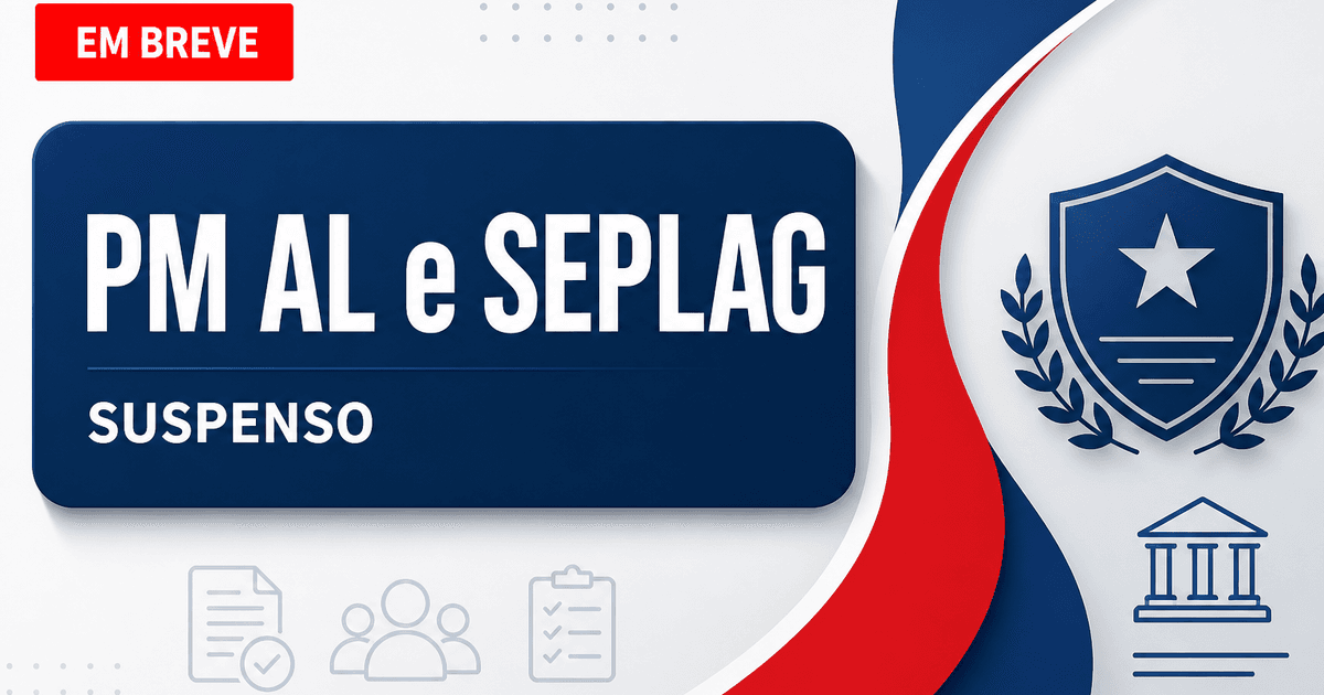 Concurso SEPLAG AL e PMAL suspenso para soldado e oficial em Alagoas - Secretaria de Estado do Planejamento, Gestão e Patrimônio de Alagoas e Polícia Militar de Alagoas
