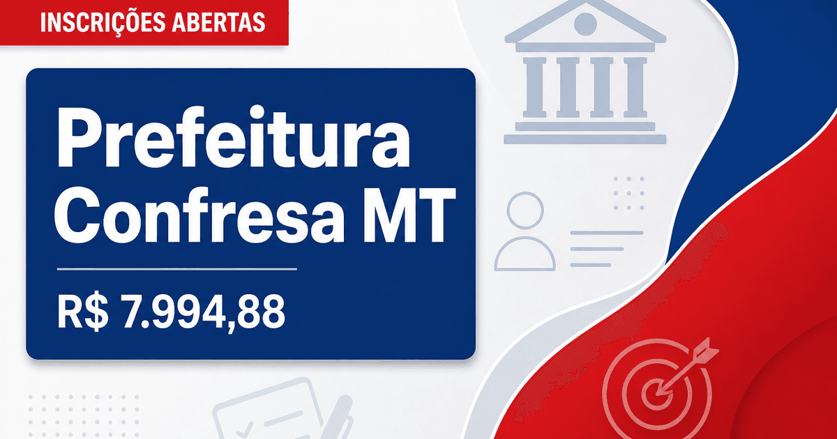 Prefeitura de Confresa: Prefeitura de Confresa - MT abre processo seletivo com salários de até R$ 7.994,88 - Prefeitura de Confresa