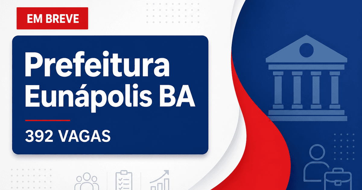 Prefeitura de Eunápolis BA suspende concurso com 392 vagas por decisão judicial - Prefeitura de Eunápolis