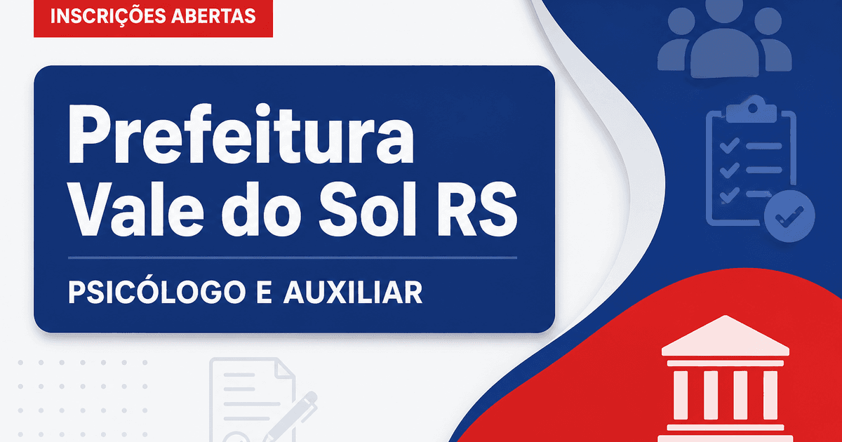 Prefeitura de Vale do Sol - RS abre seleções para Psicólogo e Auxiliar de Consultório Odontológico - Prefeitura de Vale do Sol