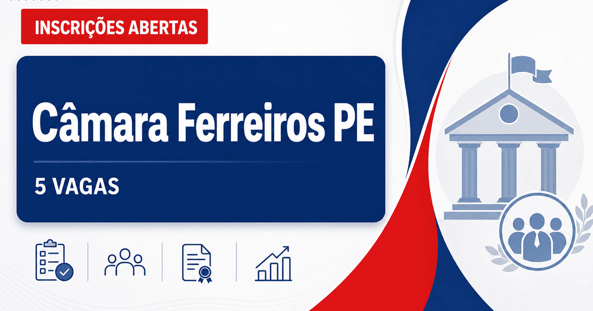 Câmara de Ferreiros: Câmara de Ferreiros - PE abre concurso público para cargos de nível médio e superior - Câmara de Ferreiros