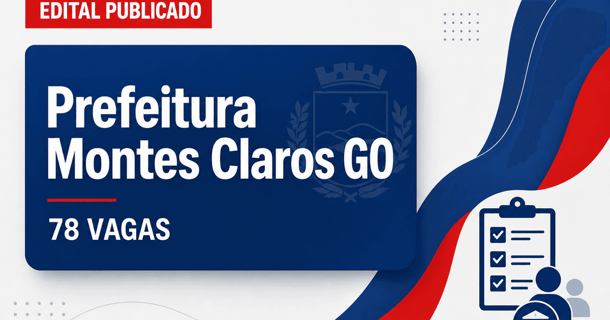 Processo seletivo Prefeitura de Montes Claros de Goiás GO abre 78 vagas - Prefeitura de Montes Claros de Goiás