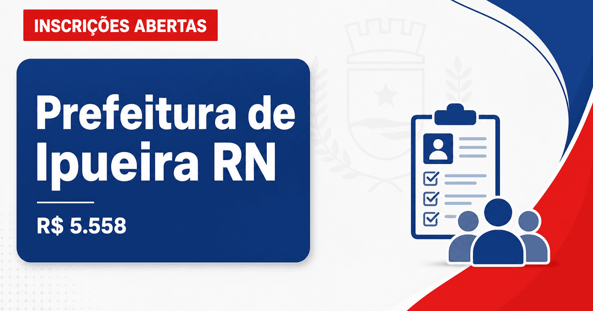 Prefeitura de Ipueira - RN abre seleção com salários de até R$ 5.558,40 - Prefeitura de Ipueira