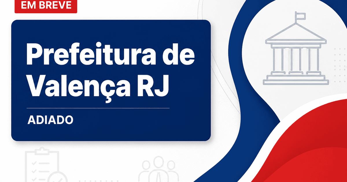 Concurso Valença RJ é adiado e prefeitura revela novo prazo; veja - Prefeitura de Valença
