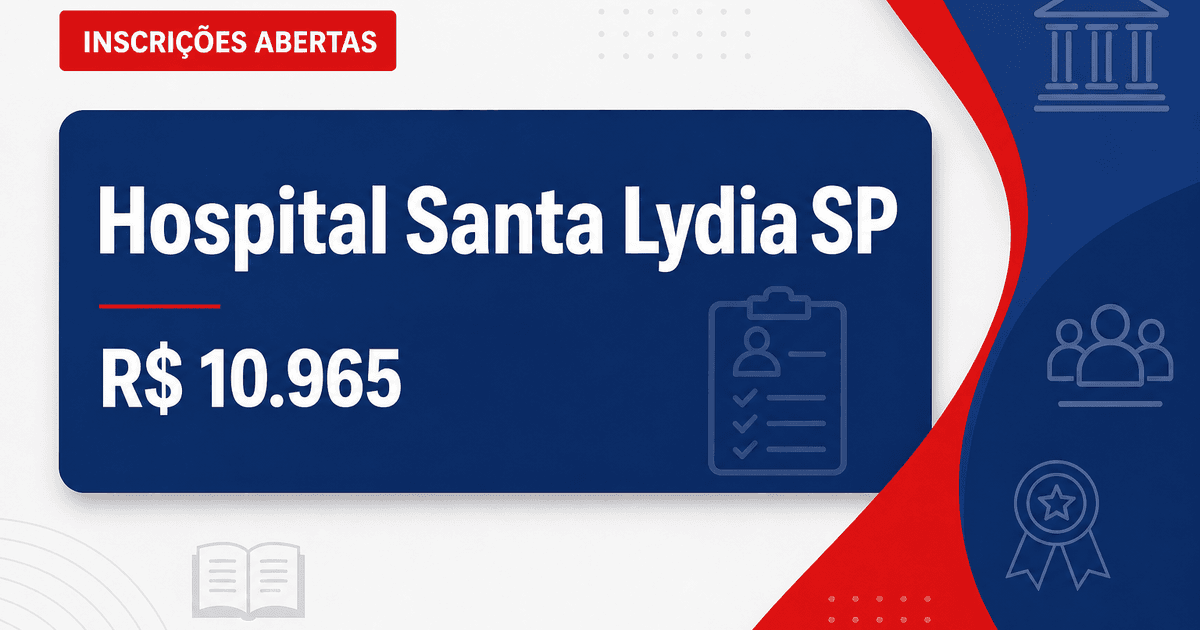 Fundação Hospital Santa Lydia - SP abre processo seletivo com salários de até R$ 10.965,05 - Fundação Hospital Santa Lydia