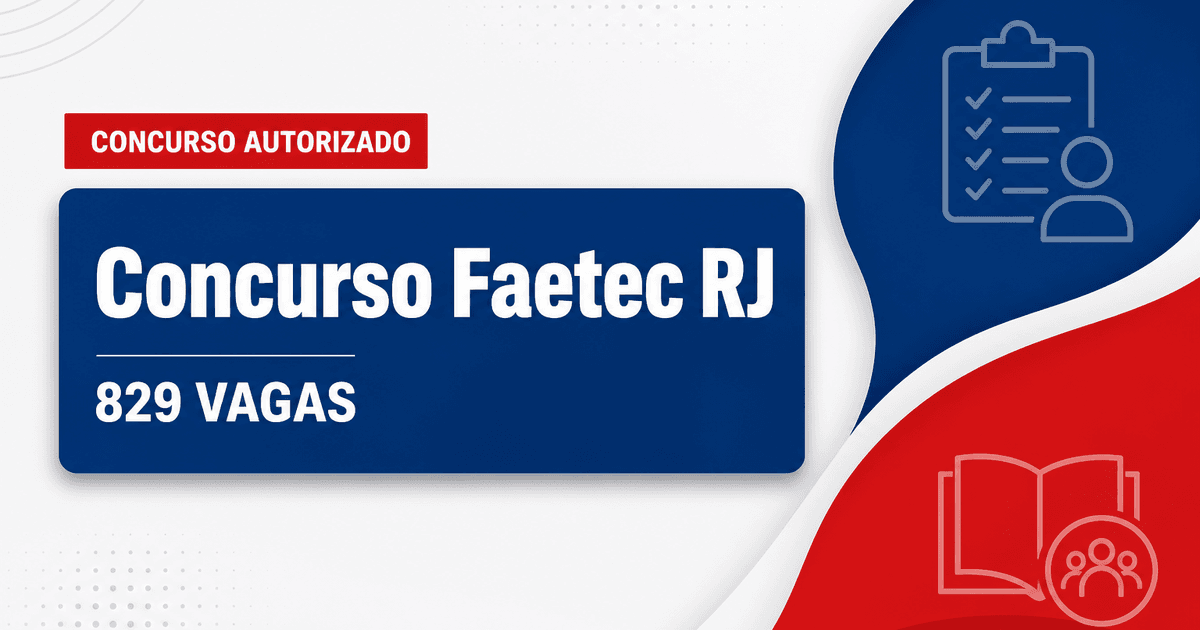 Concurso Faetec RJ: nova seleção em pauta para 829 vagas em diversos cargos - Fundação de Apoio à Escola Técnica do Estado do Rio de Janeiro