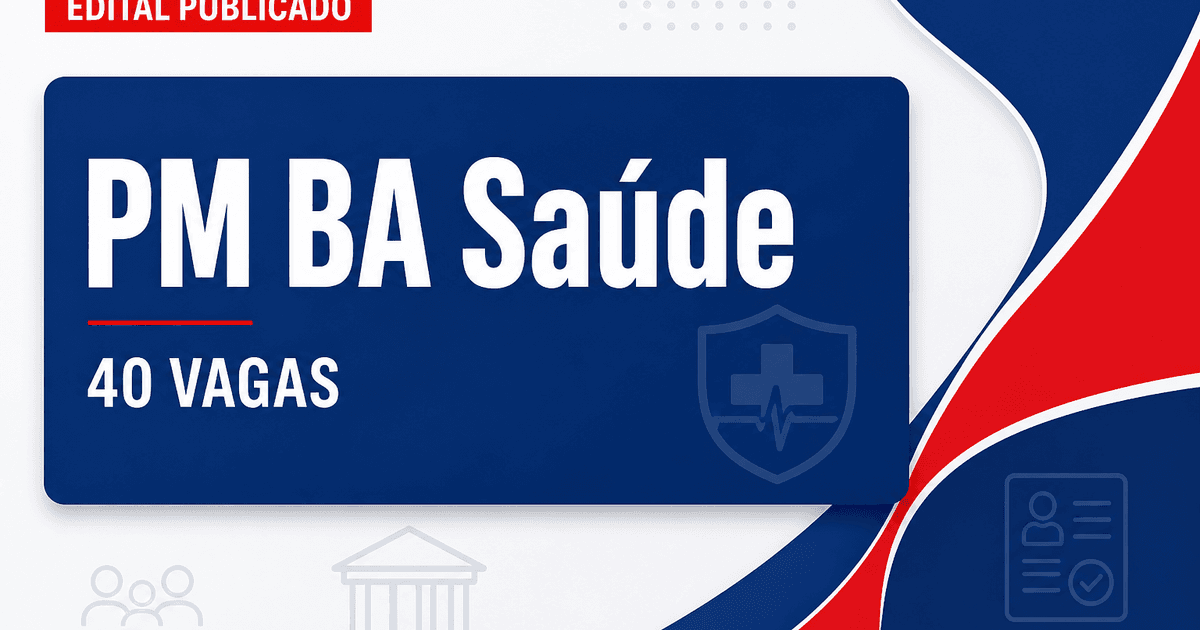 Concurso PM BA Saúde: edital é publicado com 40 vagas efetivas - Polícia Militar da Bahia