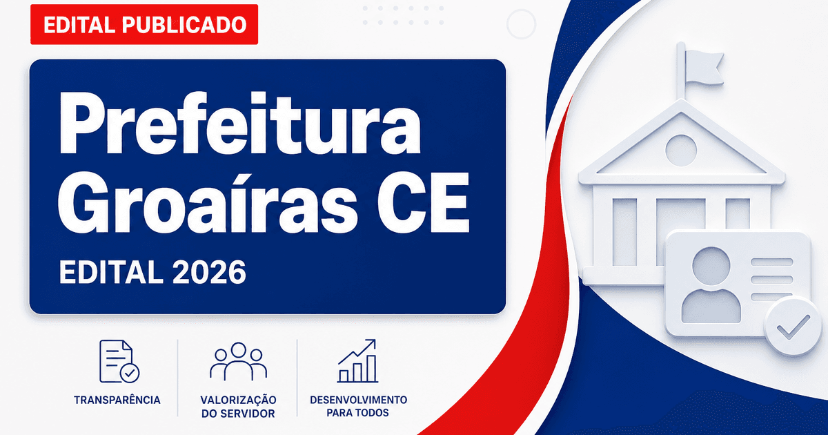Prefeitura de Groaíras - CE publica editais de concurso com vagas para diversos cargos - Prefeitura de Groaíras