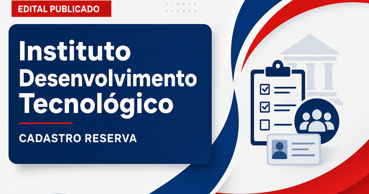 Instituto de Desenvolvimento Tecnológico e Humano abre processo seletivo para cadastro de reserva - Instituto de Desenvolvimento Tecnológico e Humano