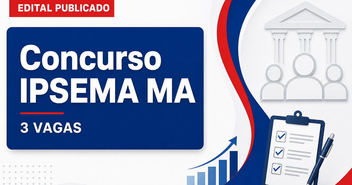 Concurso IPSEMA Açailândia MA: 3 vagas abertas para nível fundamental - IPSEMA