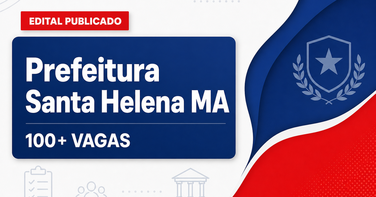Processo seletivo Prefeitura de Santa Helena MA: mais de 100 vagas abertas - Prefeitura de Santa Helena