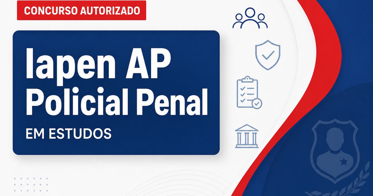 Concurso Iapen AP: nova seleção em estudos para carreira de policial penal - Instituto de Administração Penitenciária do Amapá