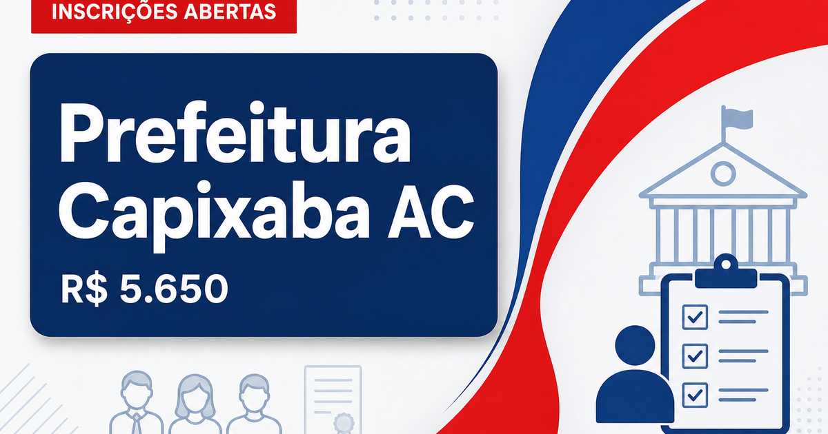 Prefeitura de Capixaba - AC abre processo seletivo com salários de até R$ 5.650,00 - Prefeitura de Capixaba