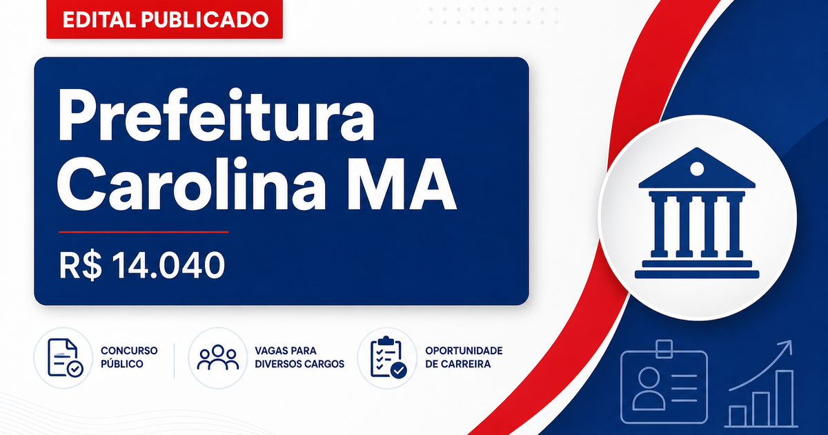 Prefeitura de Carolina - MA abre concurso público com salários de até R$ 14.040,00 - Prefeitura de Carolina
