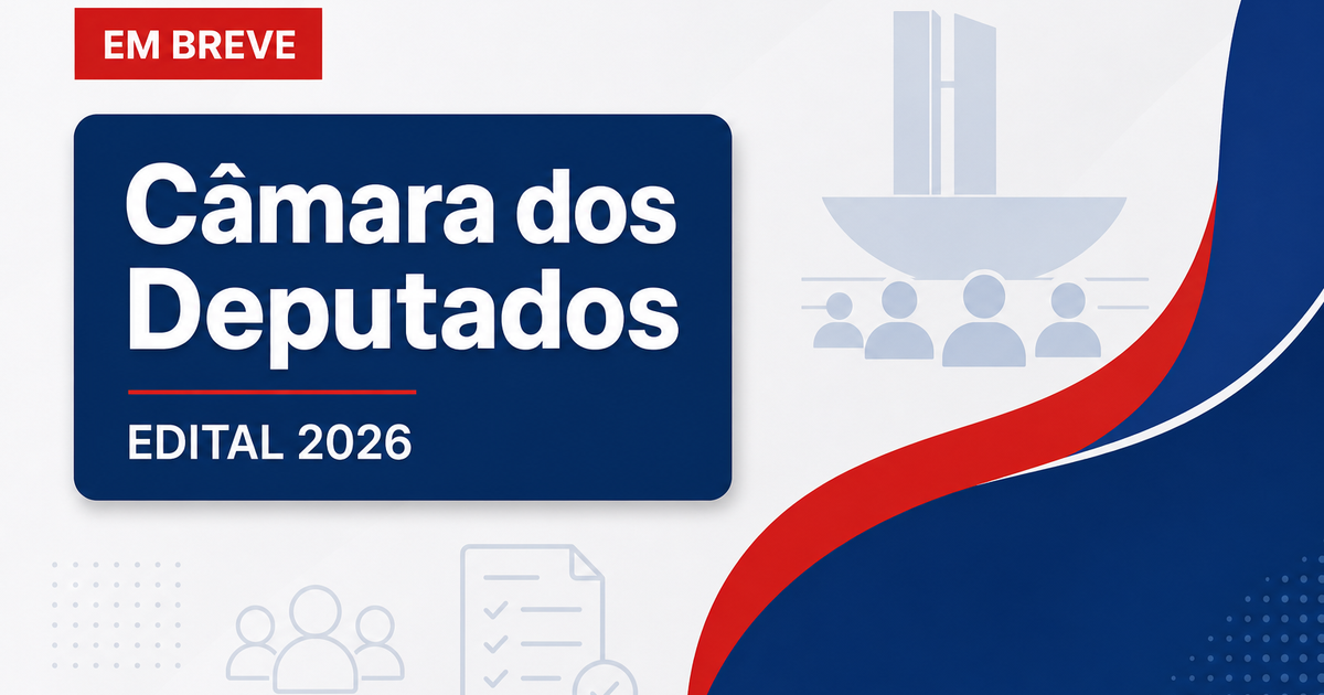 Concurso Câmara dos Deputados: veja o que falta para o 3º edital - Câmara dos Deputados: veja o que faltara o 3º edital