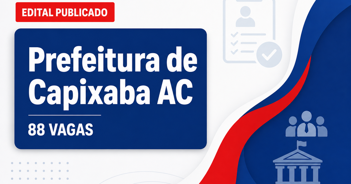 Prefeitura de Capixaba AC abre processo seletivo com 88 vagas - Prefeitura de Capixaba