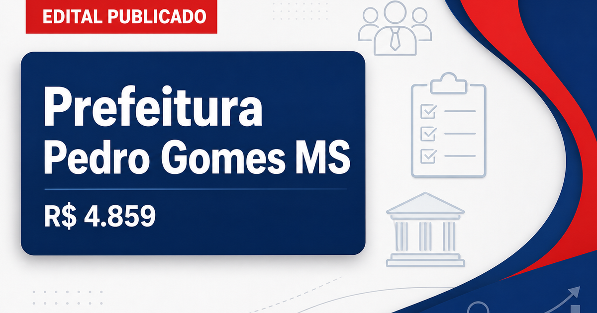 Prefeitura de Pedro Gomes - MS abre concurso público com salários de até R$ 4.859,40 - Prefeitura de Pedro Gomes