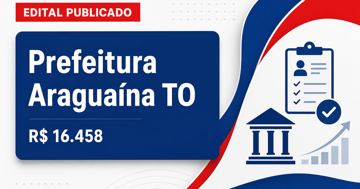 Prefeitura de Araguaína - TO abre quatro concursos com remunerações de até R$ 16.458,70 - Prefeitura de Araguaína