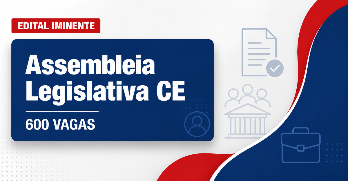 Concurso Alece: edital iminente com 600 vagas para níveis médio e superior - Assembleia Legislativa do Ceará