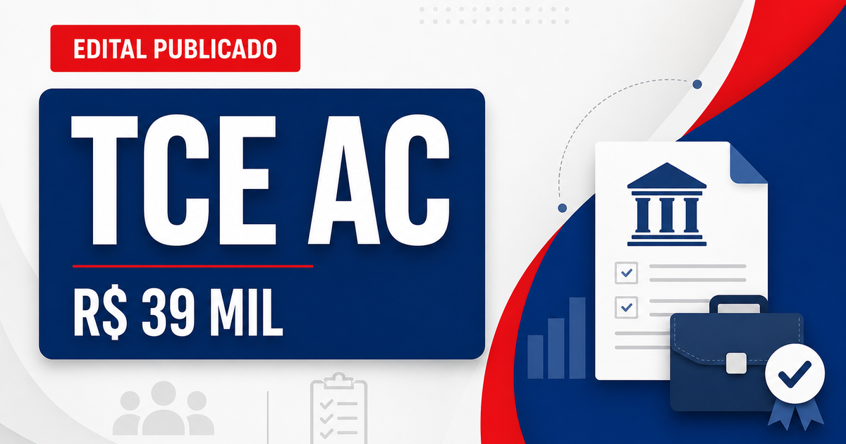 Concurso do TCE AC publicado! Remuneração acima de R$ 39 mil - Tribunal de Contas do Estado
