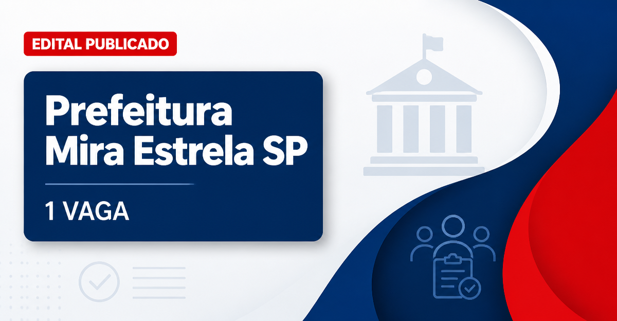 Concurso Prefeitura de Mira Estrela SP oferece 1 vaga e cadastro de reserva - Prefeitura de Mira Estrela