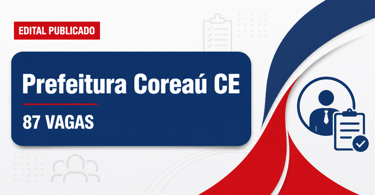 Prefeitura de Coreaú CE reabre concurso com 87 vagas em Educação e Saúde - Prefeitura de Coreaú