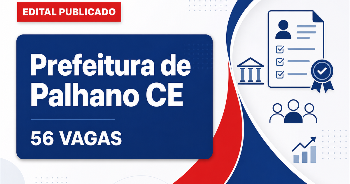Concurso Prefeitura de Palhano CE abre 56 vagas para Educação, Saúde e Guarda - Prefeitura de Palhano